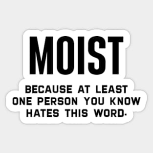 Moist Because At Least One Person You Know Hates This Word Sticker